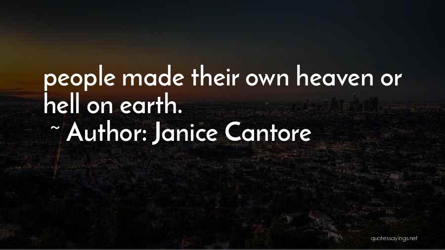 Janice Cantore Quotes: People Made Their Own Heaven Or Hell On Earth.