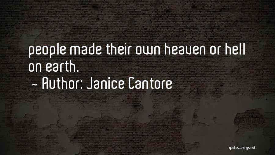 Janice Cantore Quotes: People Made Their Own Heaven Or Hell On Earth.