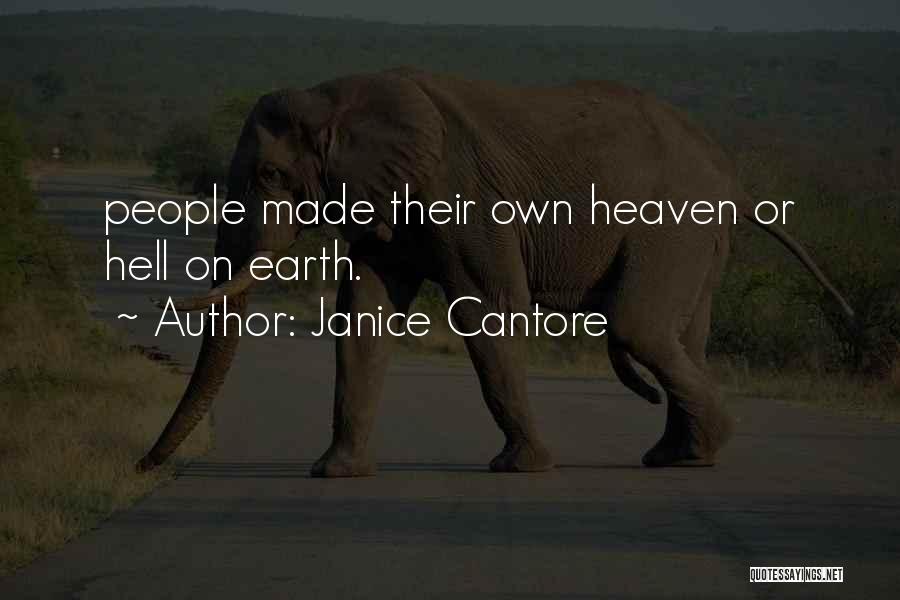 Janice Cantore Quotes: People Made Their Own Heaven Or Hell On Earth.