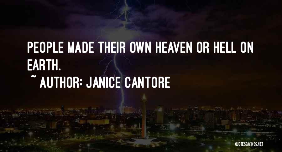 Janice Cantore Quotes: People Made Their Own Heaven Or Hell On Earth.