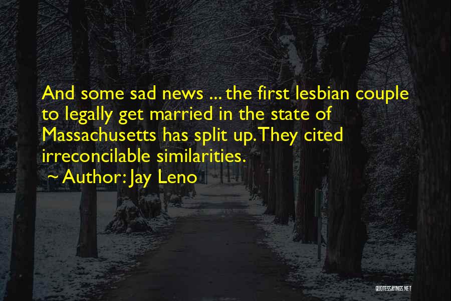 Jay Leno Quotes: And Some Sad News ... The First Lesbian Couple To Legally Get Married In The State Of Massachusetts Has Split