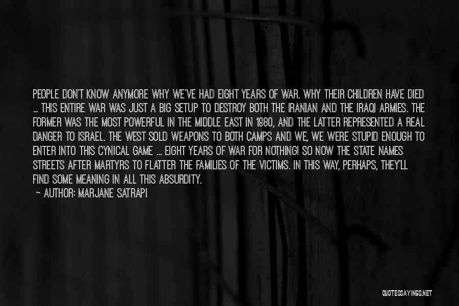 Marjane Satrapi Quotes: People Don't Know Anymore Why We've Had Eight Years Of War. Why Their Children Have Died ... This Entire War