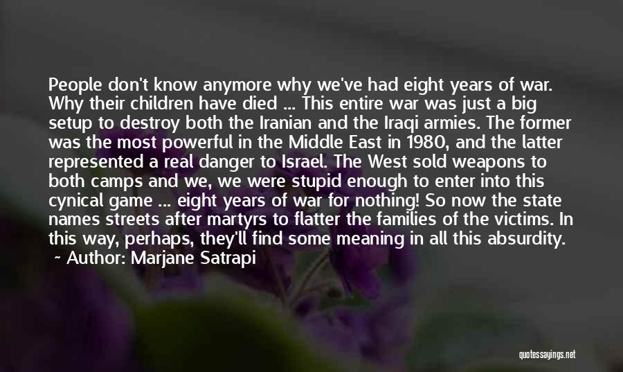 Marjane Satrapi Quotes: People Don't Know Anymore Why We've Had Eight Years Of War. Why Their Children Have Died ... This Entire War
