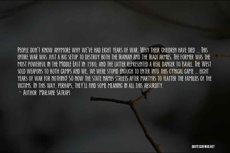 Marjane Satrapi Quotes: People Don't Know Anymore Why We've Had Eight Years Of War. Why Their Children Have Died ... This Entire War