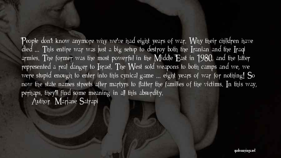 Marjane Satrapi Quotes: People Don't Know Anymore Why We've Had Eight Years Of War. Why Their Children Have Died ... This Entire War