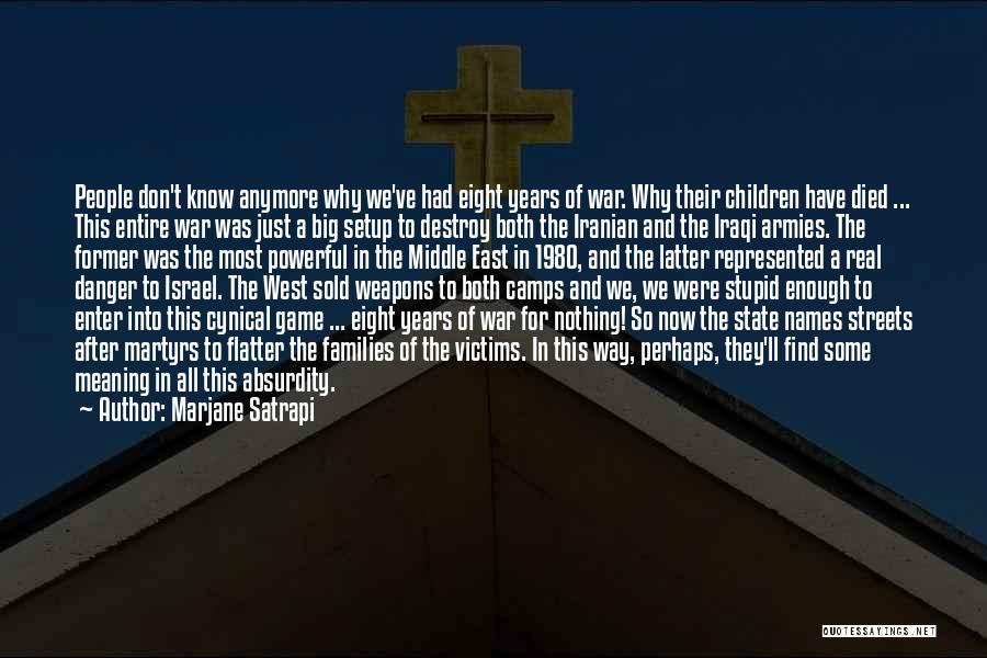Marjane Satrapi Quotes: People Don't Know Anymore Why We've Had Eight Years Of War. Why Their Children Have Died ... This Entire War