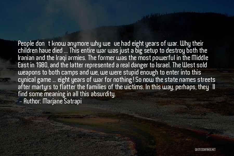 Marjane Satrapi Quotes: People Don't Know Anymore Why We've Had Eight Years Of War. Why Their Children Have Died ... This Entire War
