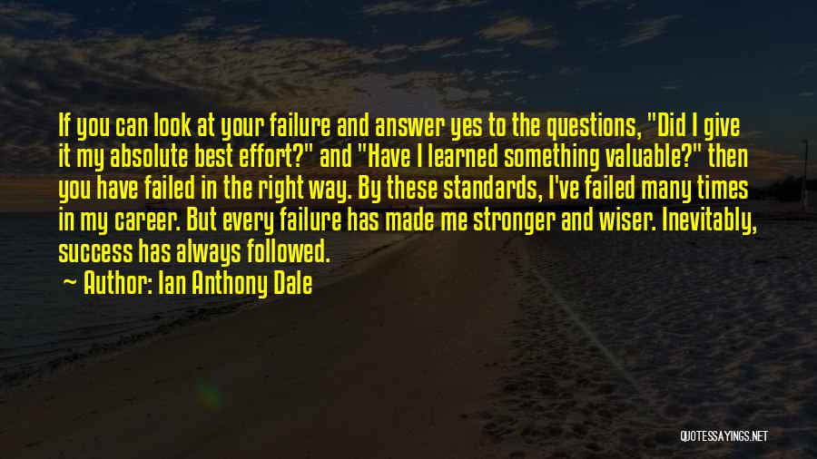 Ian Anthony Dale Quotes: If You Can Look At Your Failure And Answer Yes To The Questions, Did I Give It My Absolute Best