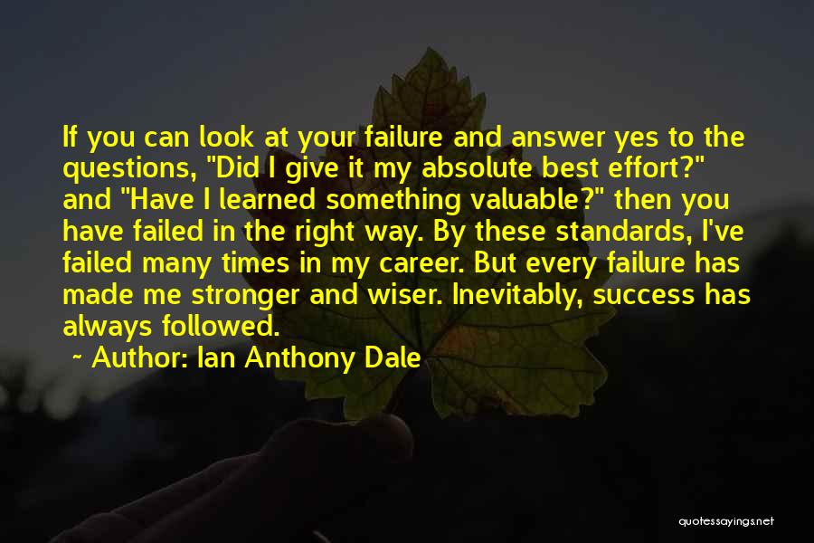 Ian Anthony Dale Quotes: If You Can Look At Your Failure And Answer Yes To The Questions, Did I Give It My Absolute Best