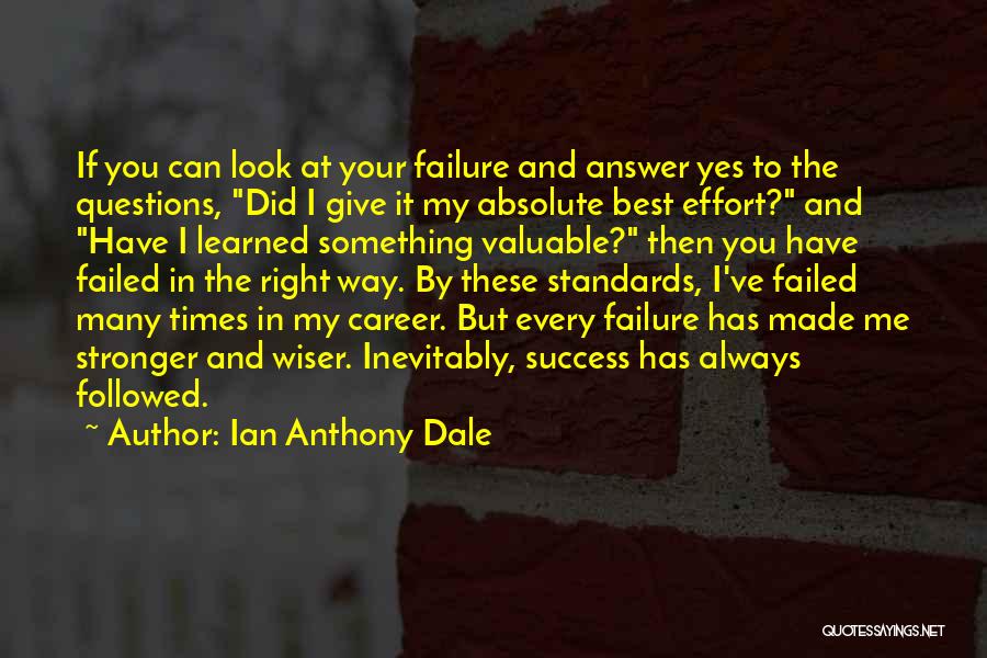 Ian Anthony Dale Quotes: If You Can Look At Your Failure And Answer Yes To The Questions, Did I Give It My Absolute Best