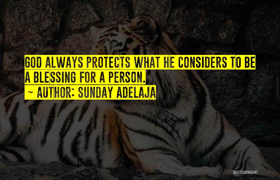 Sunday Adelaja Quotes: God Always Protects What He Considers To Be A Blessing For A Person.