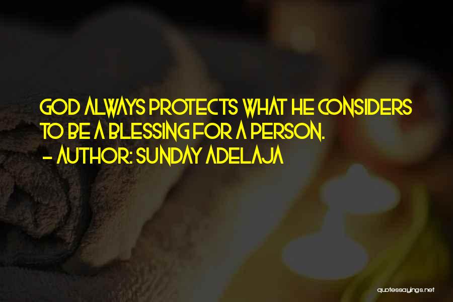 Sunday Adelaja Quotes: God Always Protects What He Considers To Be A Blessing For A Person.
