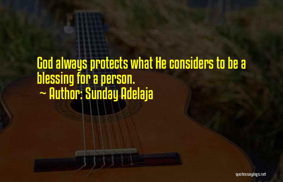 Sunday Adelaja Quotes: God Always Protects What He Considers To Be A Blessing For A Person.