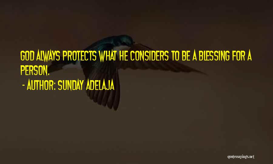 Sunday Adelaja Quotes: God Always Protects What He Considers To Be A Blessing For A Person.