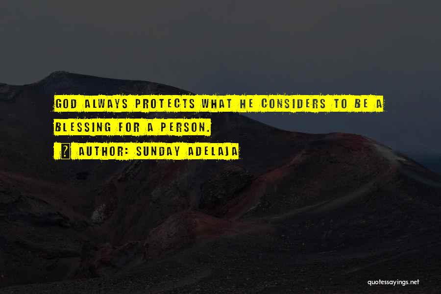 Sunday Adelaja Quotes: God Always Protects What He Considers To Be A Blessing For A Person.