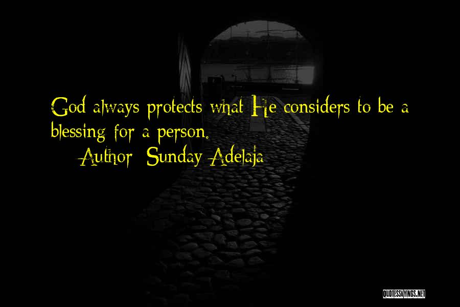Sunday Adelaja Quotes: God Always Protects What He Considers To Be A Blessing For A Person.