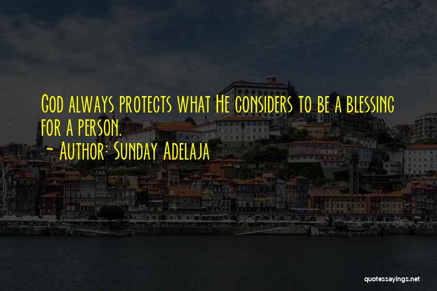 Sunday Adelaja Quotes: God Always Protects What He Considers To Be A Blessing For A Person.