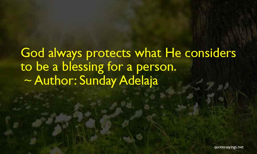 Sunday Adelaja Quotes: God Always Protects What He Considers To Be A Blessing For A Person.