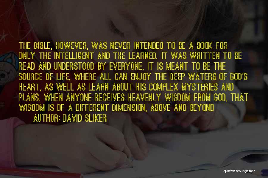 David Sliker Quotes: The Bible, However, Was Never Intended To Be A Book For Only The Intelligent And The Learned. It Was Written