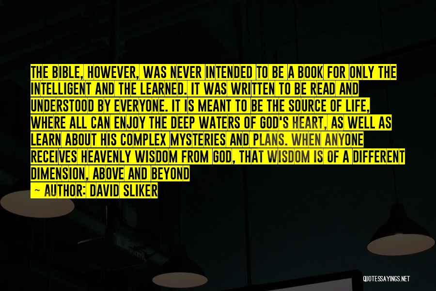 David Sliker Quotes: The Bible, However, Was Never Intended To Be A Book For Only The Intelligent And The Learned. It Was Written