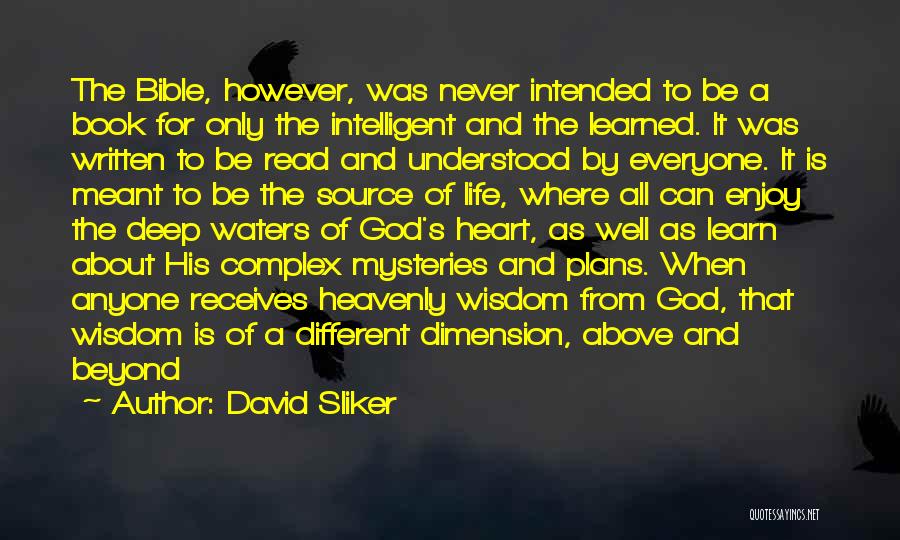 David Sliker Quotes: The Bible, However, Was Never Intended To Be A Book For Only The Intelligent And The Learned. It Was Written