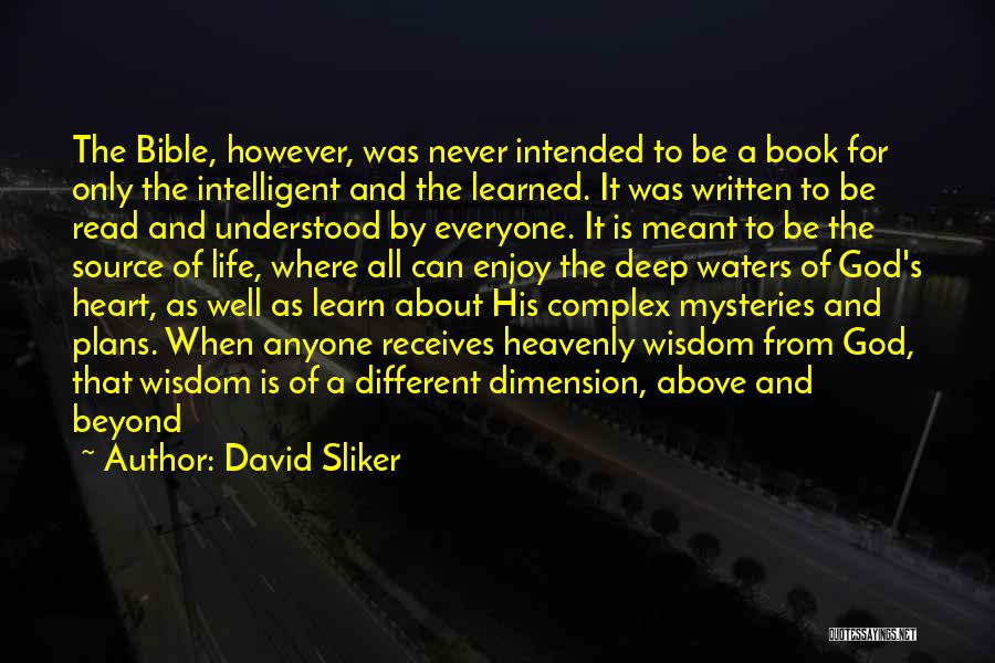 David Sliker Quotes: The Bible, However, Was Never Intended To Be A Book For Only The Intelligent And The Learned. It Was Written