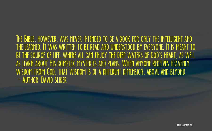 David Sliker Quotes: The Bible, However, Was Never Intended To Be A Book For Only The Intelligent And The Learned. It Was Written