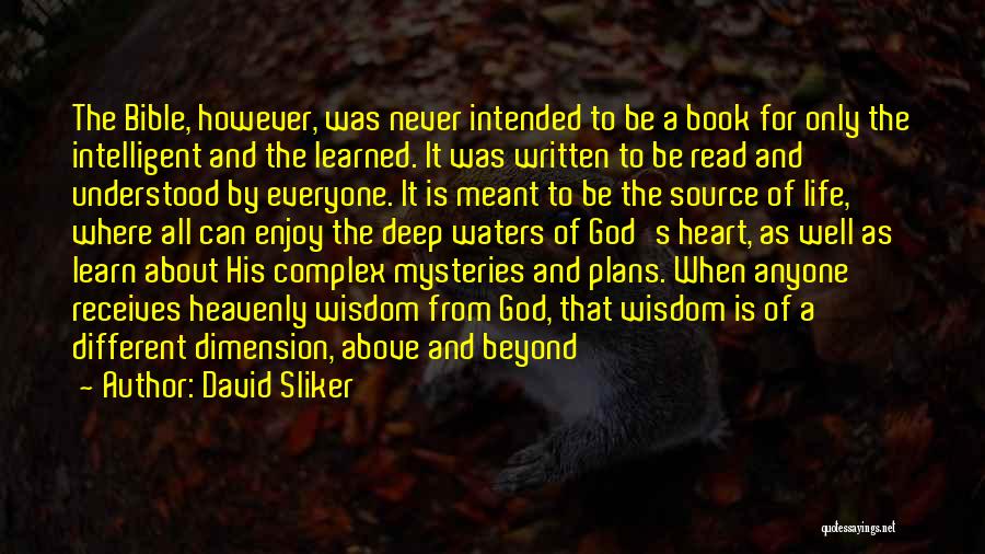 David Sliker Quotes: The Bible, However, Was Never Intended To Be A Book For Only The Intelligent And The Learned. It Was Written