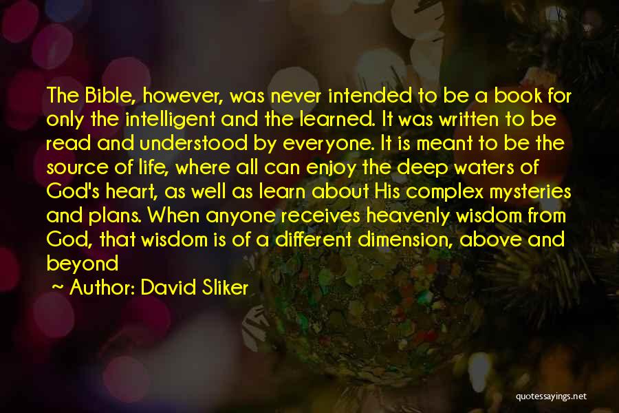 David Sliker Quotes: The Bible, However, Was Never Intended To Be A Book For Only The Intelligent And The Learned. It Was Written