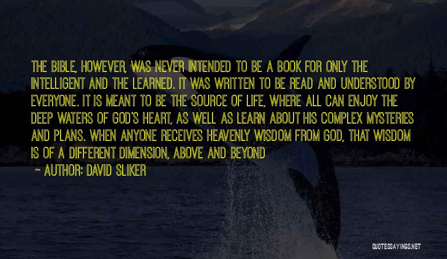 David Sliker Quotes: The Bible, However, Was Never Intended To Be A Book For Only The Intelligent And The Learned. It Was Written