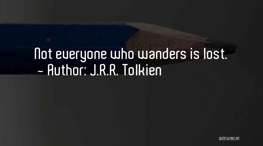 J.R.R. Tolkien Quotes: Not Everyone Who Wanders Is Lost.