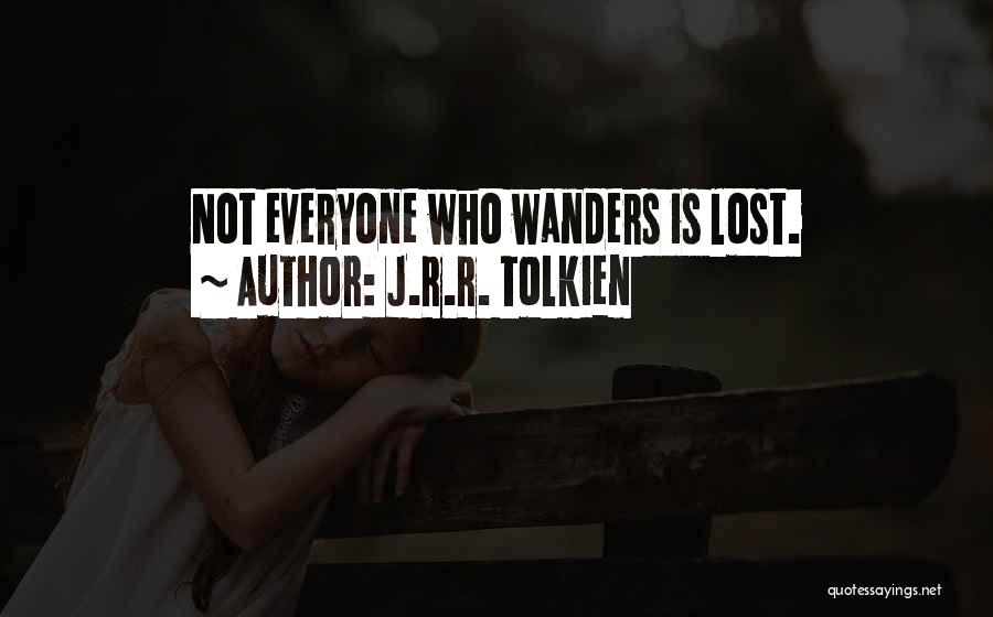 J.R.R. Tolkien Quotes: Not Everyone Who Wanders Is Lost.