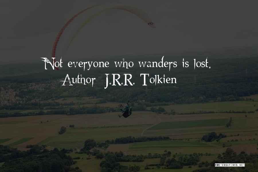 J.R.R. Tolkien Quotes: Not Everyone Who Wanders Is Lost.