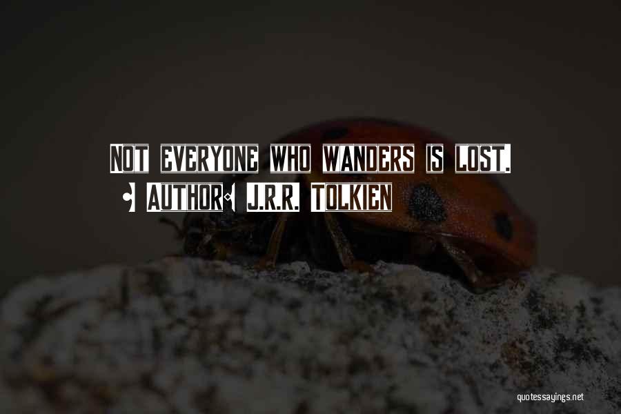J.R.R. Tolkien Quotes: Not Everyone Who Wanders Is Lost.