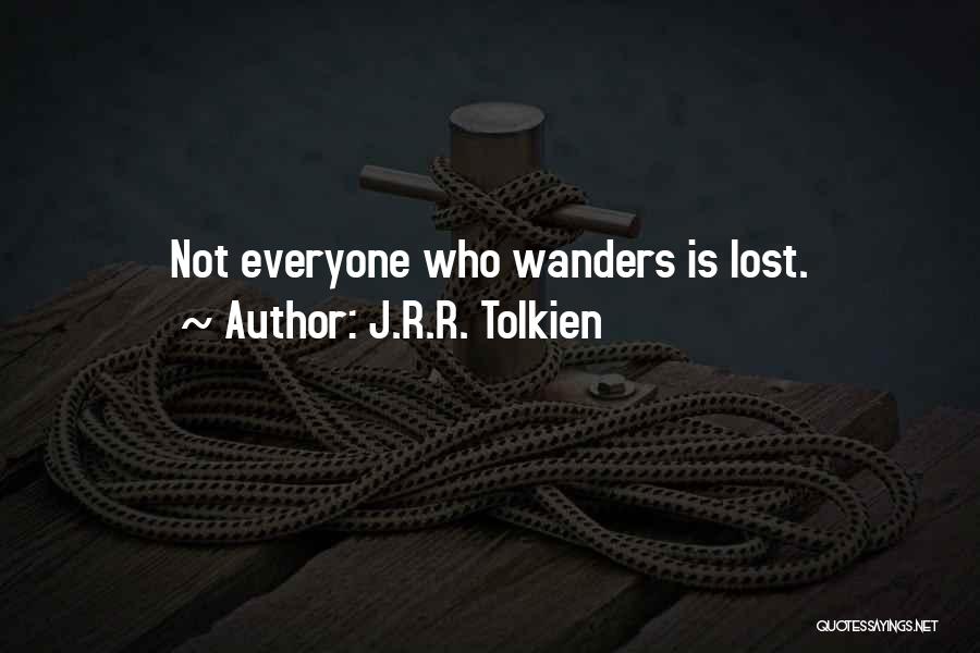 J.R.R. Tolkien Quotes: Not Everyone Who Wanders Is Lost.