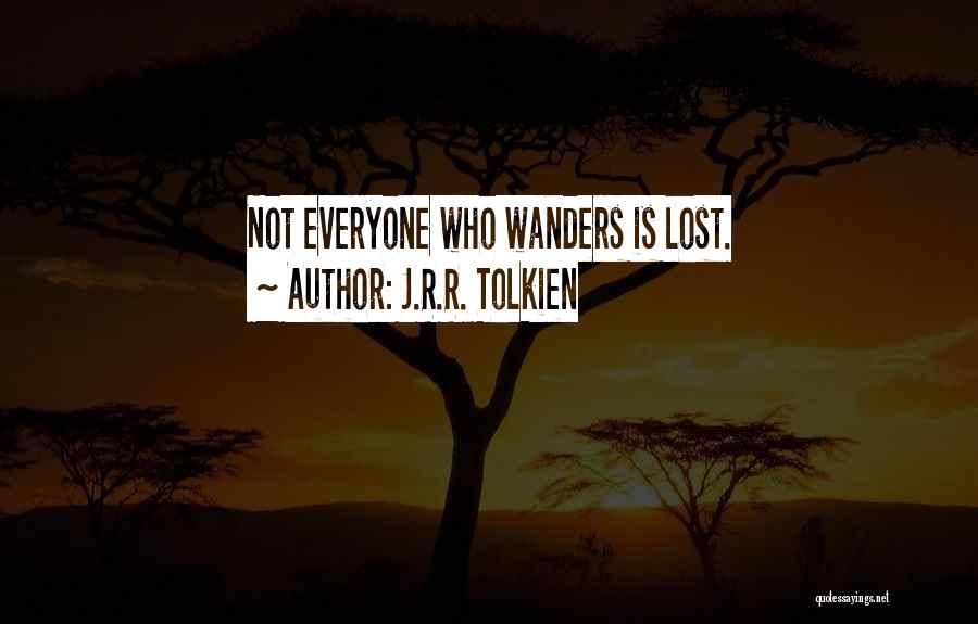 J.R.R. Tolkien Quotes: Not Everyone Who Wanders Is Lost.