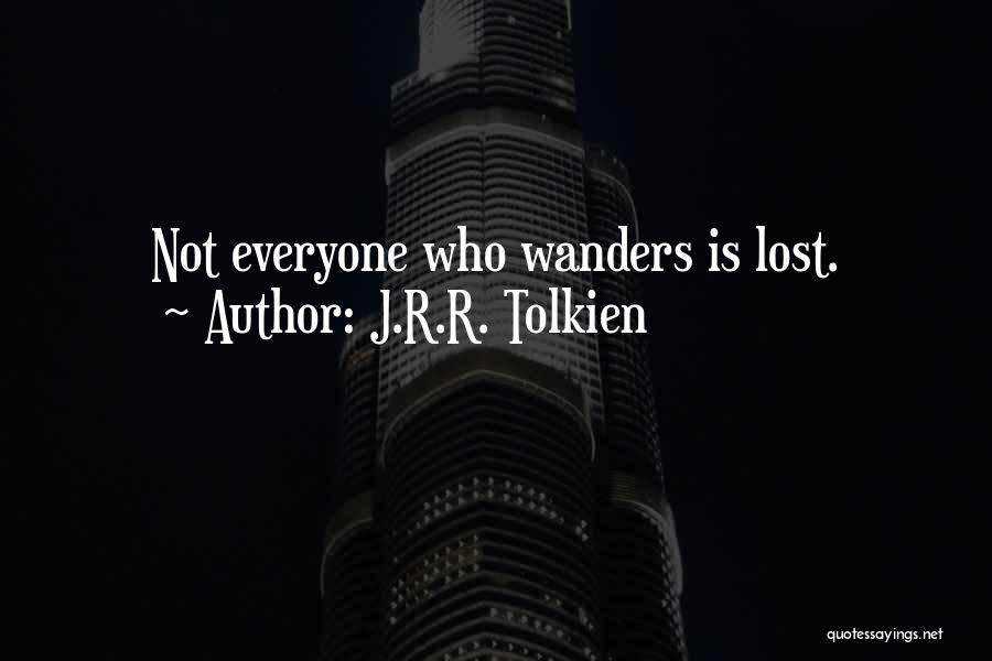 J.R.R. Tolkien Quotes: Not Everyone Who Wanders Is Lost.