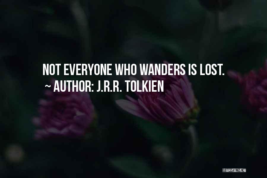 J.R.R. Tolkien Quotes: Not Everyone Who Wanders Is Lost.