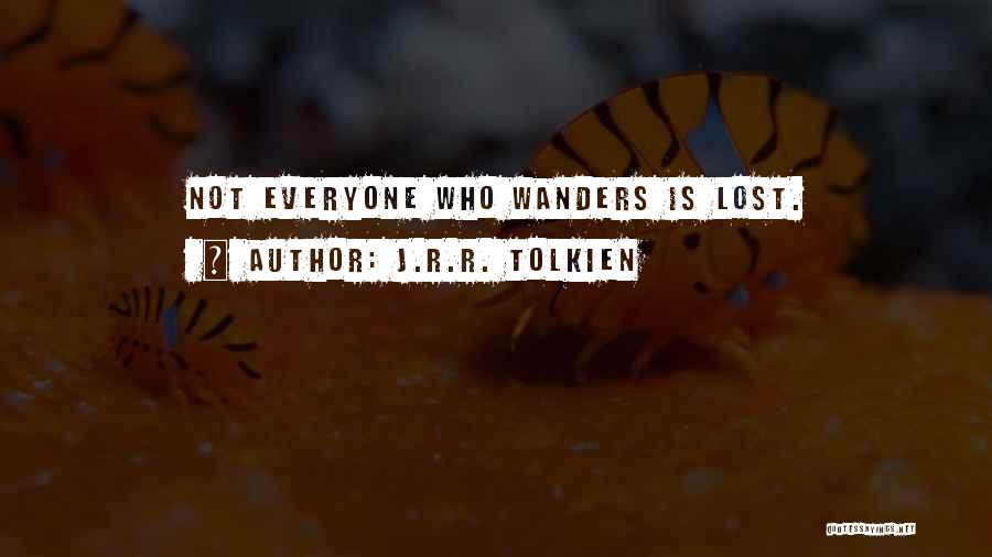 J.R.R. Tolkien Quotes: Not Everyone Who Wanders Is Lost.