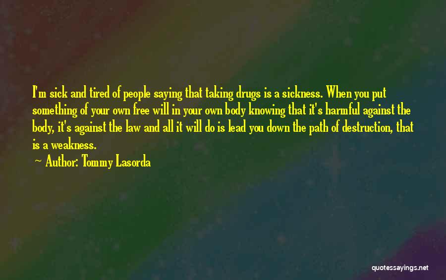 Tommy Lasorda Quotes: I'm Sick And Tired Of People Saying That Taking Drugs Is A Sickness. When You Put Something Of Your Own