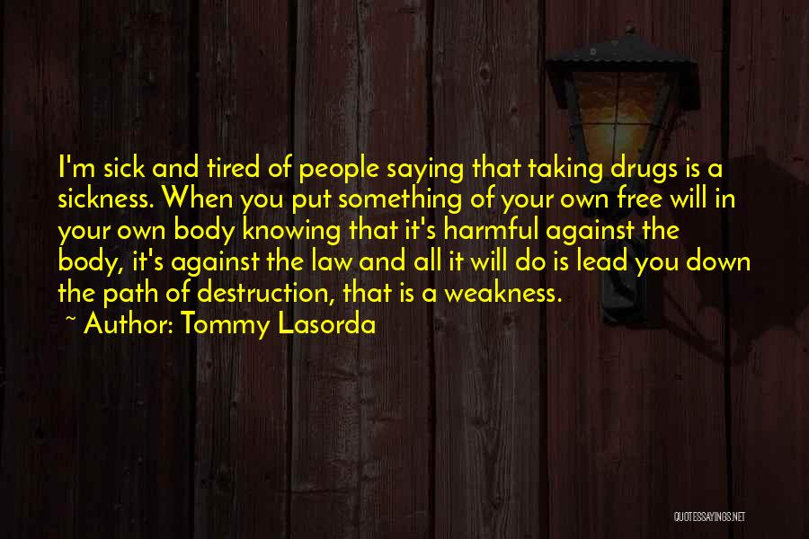 Tommy Lasorda Quotes: I'm Sick And Tired Of People Saying That Taking Drugs Is A Sickness. When You Put Something Of Your Own