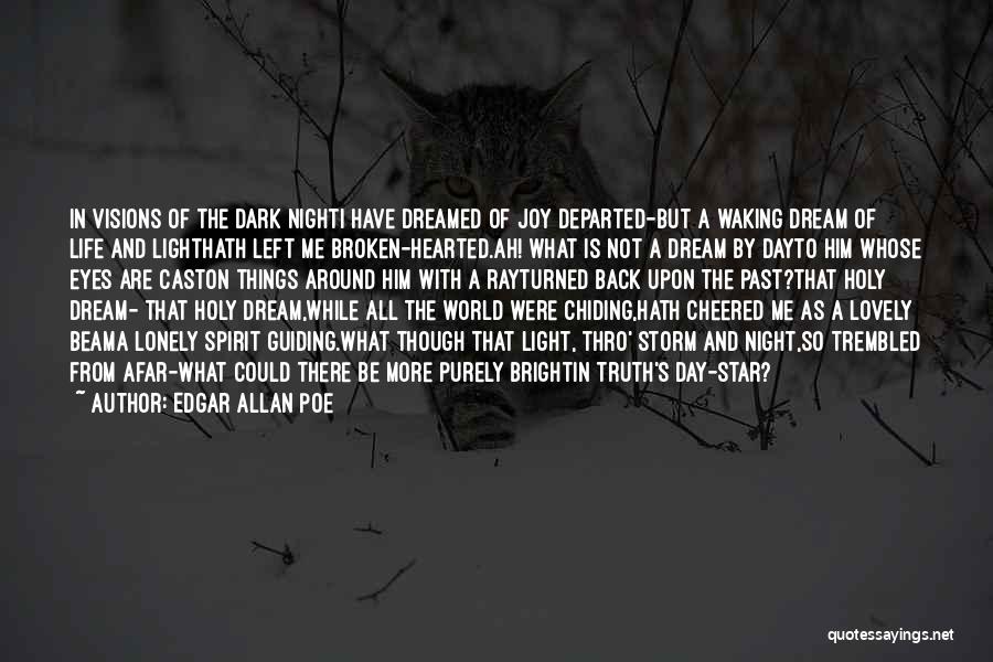 Edgar Allan Poe Quotes: In Visions Of The Dark Nighti Have Dreamed Of Joy Departed-but A Waking Dream Of Life And Lighthath Left Me