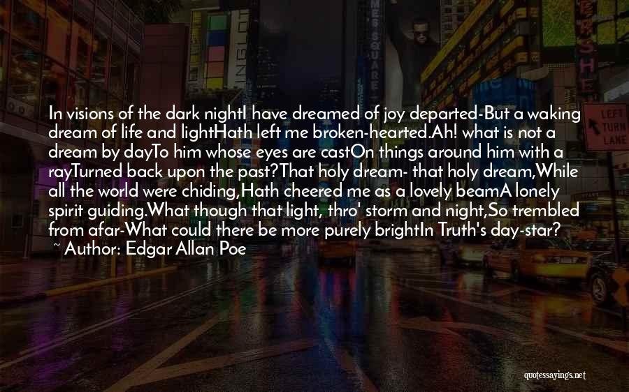 Edgar Allan Poe Quotes: In Visions Of The Dark Nighti Have Dreamed Of Joy Departed-but A Waking Dream Of Life And Lighthath Left Me