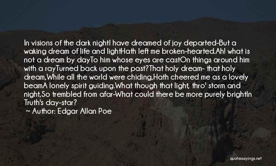 Edgar Allan Poe Quotes: In Visions Of The Dark Nighti Have Dreamed Of Joy Departed-but A Waking Dream Of Life And Lighthath Left Me