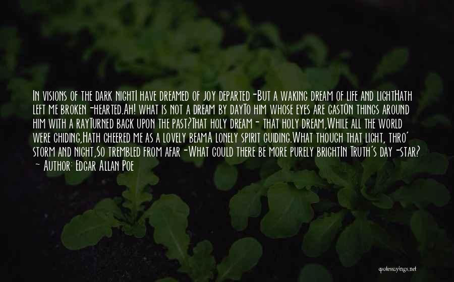 Edgar Allan Poe Quotes: In Visions Of The Dark Nighti Have Dreamed Of Joy Departed-but A Waking Dream Of Life And Lighthath Left Me