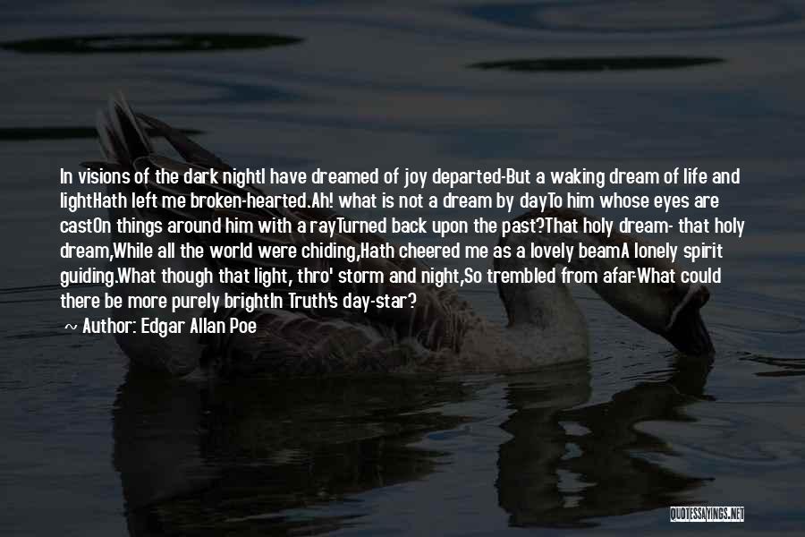 Edgar Allan Poe Quotes: In Visions Of The Dark Nighti Have Dreamed Of Joy Departed-but A Waking Dream Of Life And Lighthath Left Me