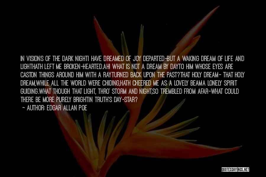 Edgar Allan Poe Quotes: In Visions Of The Dark Nighti Have Dreamed Of Joy Departed-but A Waking Dream Of Life And Lighthath Left Me