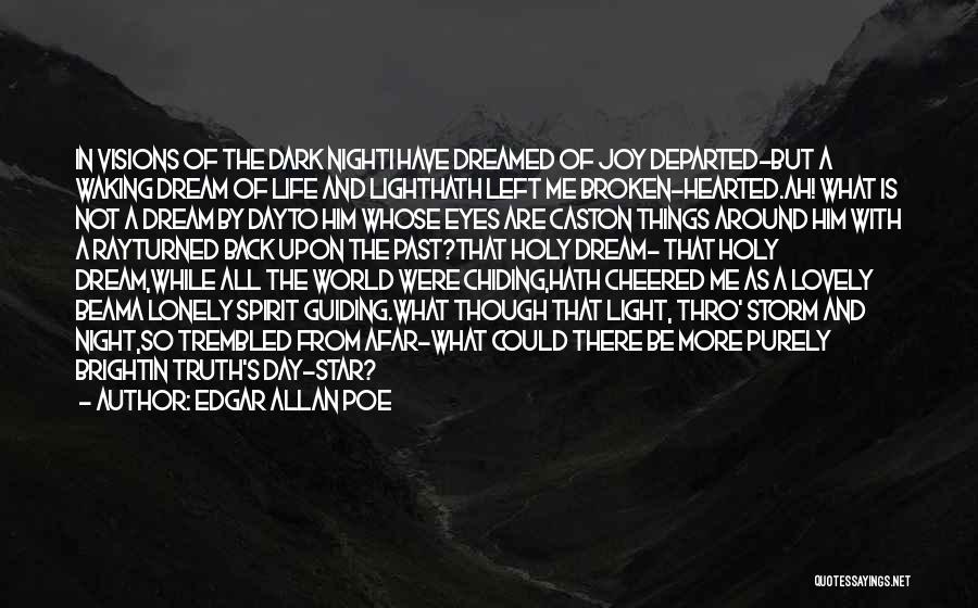 Edgar Allan Poe Quotes: In Visions Of The Dark Nighti Have Dreamed Of Joy Departed-but A Waking Dream Of Life And Lighthath Left Me