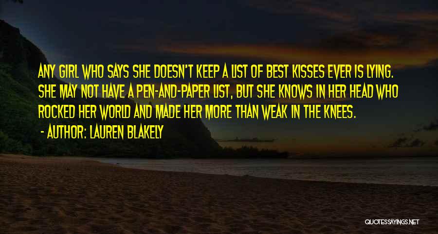 Lauren Blakely Quotes: Any Girl Who Says She Doesn't Keep A List Of Best Kisses Ever Is Lying. She May Not Have A