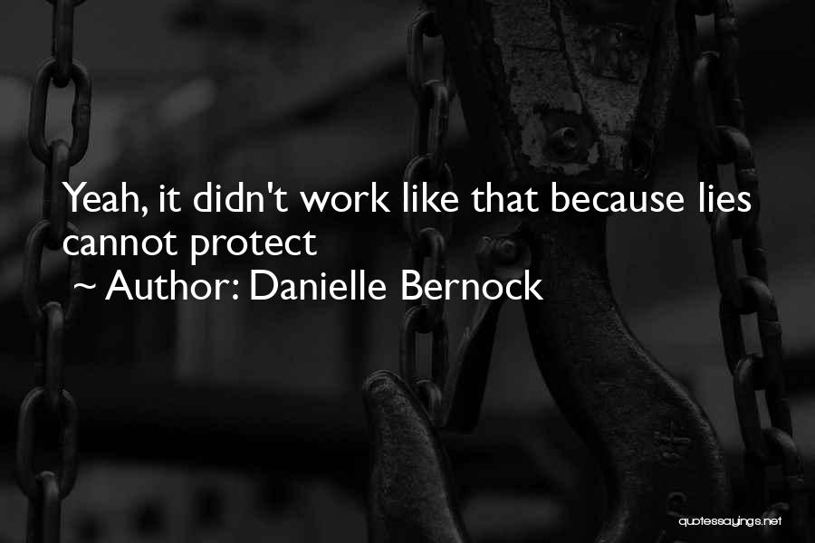 Danielle Bernock Quotes: Yeah, It Didn't Work Like That Because Lies Cannot Protect